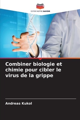 Combiner biologie et chimie pour cibler le virus de la grippe - Kukol, Andreas