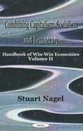 Combining Capitalism, Socialism & Democracy: Handbook of Win-Win Economics, Volume 2