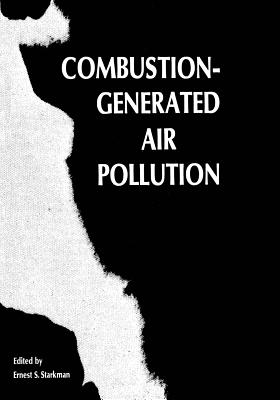 Combustion-Generated Air Pollution: A Short Course on Combustion-Generated Air Pollution Held at the University of California, Berkeley September 22-26, 1969 - Starkman, Ernest (Editor)