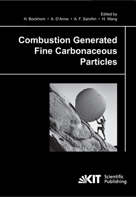 Combustion generated fine carbonaceous particles - Bockhorn, Henning (Editor), and D'Anna, Andrea, and Sarofim, Adel F