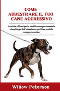 Come addestrare il tuo Cane aggressivo: Tecniche efficaci per la modifica comportamentale e lo sviluppo dell'obbedienza per il tuo temibile compagno canino