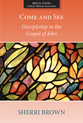 Come and See: Discipleship in the Gospel of John - Brown, Sherri