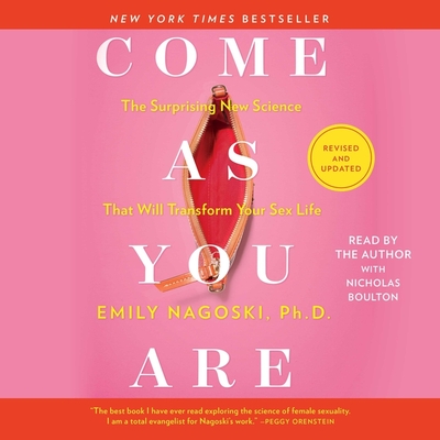 Come as You Are: Revised and Updated: The Surprising New Science That Will Transform Your Sex Life - Nagoski, Emily (Read by), and Boulton, Nicholas (Read by)