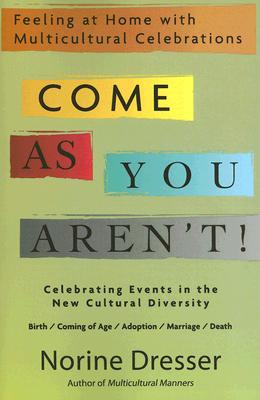 Come As You Aren't!: Feeling at Home with Multicultural Celebrations - Dresser, Norine