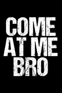 Come at Me Bro: Funny Meme Journal