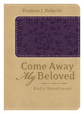 Come Away My Beloved Daily Devotional - Roberts, Frances J