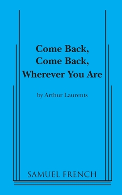 Come Back, Come Back, Wherever You Are - Laurents, Arthur