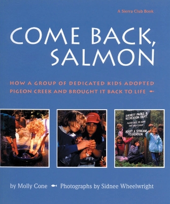 Come Back Salmon (Pb): How a Group of Dedicicated Kids Adopted Pigeon Creek and Brought It Back to Life - Cone, Molly, and Wheelwright, Sidnee (Photographer)