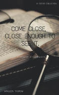 Come close, close enough to see it.: Inanimate objects