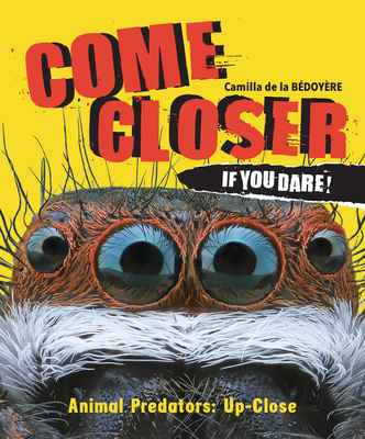 Come Closer If You Dare!: Animal Predators Up Close - De La Bedoyere, Camilla