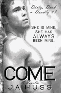 Come: Dirty, Dark, and Deadly Book One