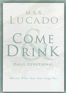 Come & Drink: A Daily Devotional for the Come Thirsty Church Experience - Lucado, Max