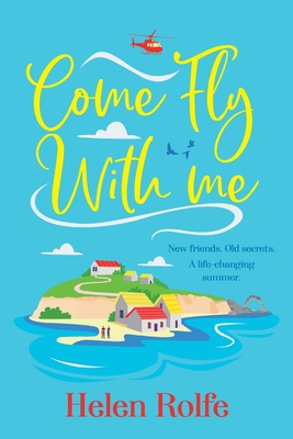 Come Fly With Me: The start of an uplifting romantic series from Helen Rolfe - Rolfe, Helen