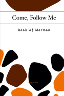 Come, Follow Me Book of Mormon Study Journal: 6x9 inches 110 Pages, Dot Grid Layout; Inspirational Study Journal For Teenagers, Tweens, Adults, Older Kids, Men or Women; Travel Size