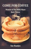 Come for Coffee: Women of the Bible Share their Voices