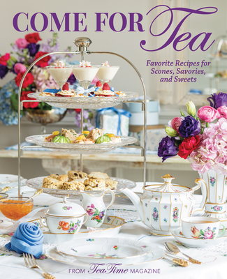 Come for Tea: Favorite Recipes for Scones, Savories and Sweets - Reeves, Lorna (Editor)