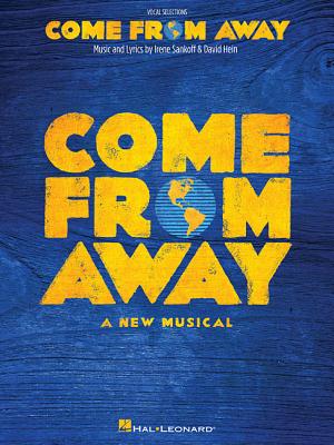 Come from Away: A New Musical Vocal Line with Piano Accompaniment - Sankoff, Irene (Composer), and Hein, David, Pro (Composer)