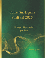 Come Guadagnare Soldi nel 2025: Strategie e Opportunit per Tutti