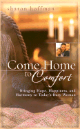 Come Home to Comfort: Happiness, Harmony, and Hope for Today's Christian Family