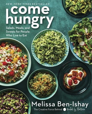 Come Hungry: Salads, Meals, and Sweets for People Who Live to Eat - Ben-Ishay, Melissa