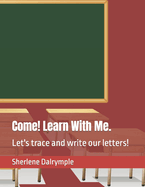 Come! Learn With Me.: Let's trace and write our letters!