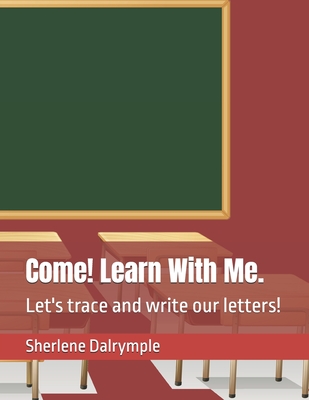 Come! Learn With Me.: Let's trace and write our letters! - Dalrymple, Sherlene Anicia