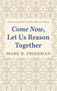 Come Now, Let Us Reason Together: Uncovering the Torah's Liberal Values