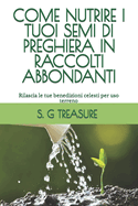 Come Nutrire I Tuoi Semi Di Preghiera in Raccolti Abbondanti: Rilascia le tue benedizioni celesti per uso terreno