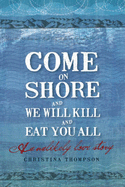 Come on Shore and We Will Kill and Eat You All: An Unlikely Love Story