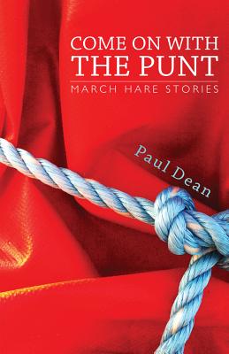 Come on with the Punt: March Hare Stories - Dean, Paul, and Dragland, Stan (Editor)