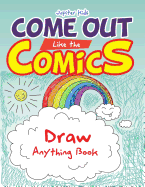 Come Out Like the Comics: Draw Anything Book