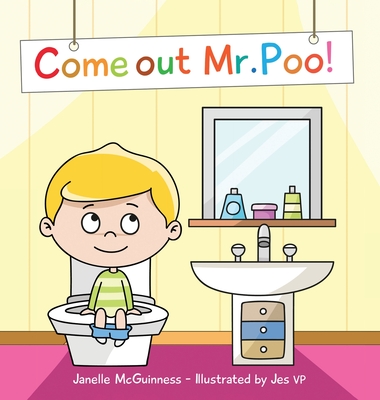 Come Out Mr Poo!: Potty Training for Kids - McGuinness, Janelle