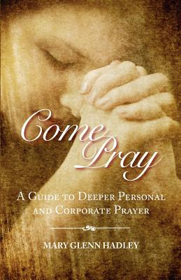 Come Pray - Hadley, Mary Glenn