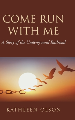 Come Run with Me: A Story of the Underground Railroad - Olson, Kathleen