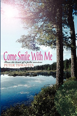 Come Smile with Me: From the Heart of a Polio Survivor - Thwaites, Peter