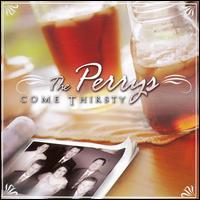 Come Thirsty - The Perrys