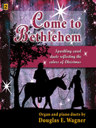 Come to Bethlehem: Sparkling Carol Duets Reflecting the Colors of Christmas