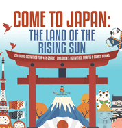 Come to Japan The Land of the Rising Sun Coloring Activities for 4th Grade Children's Activities, Crafts & Games Books