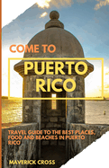 Come to Puerto Rico: Discover the best places, food and beaches in Puerto Rico