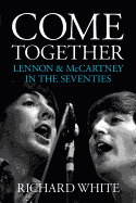 Come Together: Lennon and McCartney in the Seventies