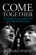 Come Together: Lennon and McCartney in the Seventies