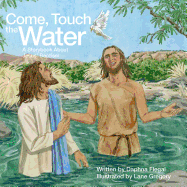 Come, Touch the Water: A Storybook about Jesus' Baptism