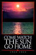 Come Watch the Sun Go Home