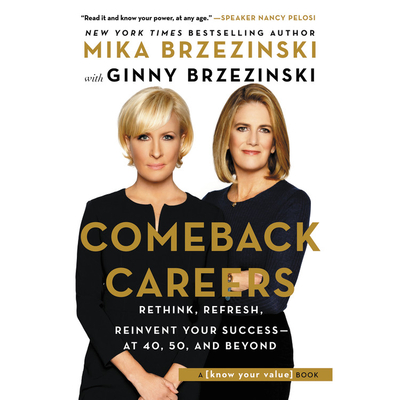 Comeback Careers: Rethink, Refresh, Reinvent Your Success--At 40, 50, and Beyond - Brzezinski, Mika (Read by), and Brzezinski, Ginny (Read by)