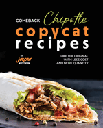 Comeback Chipotle Copycat Recipes: Like the Original with Less Cost and More Quantity