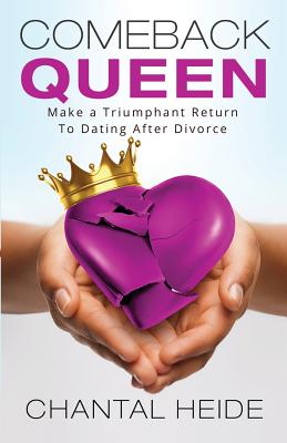 Comeback Queen: Make A Triumphant Return To Dating After Divorce - Heide, Chantal