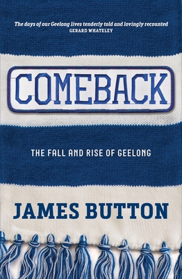 Comeback: The Fall and Rise of Geelong - Button, James