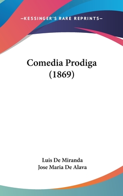 Comedia Prodiga (1869) - Miranda, Luis De, and Alava, Jose Maria De