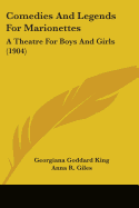 Comedies And Legends For Marionettes: A Theatre For Boys And Girls (1904)