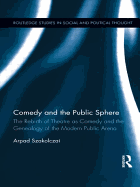 Comedy and the Public Sphere: The Rebirth of Theatre as Comedy and the Genealogy of the Modern Public Arena